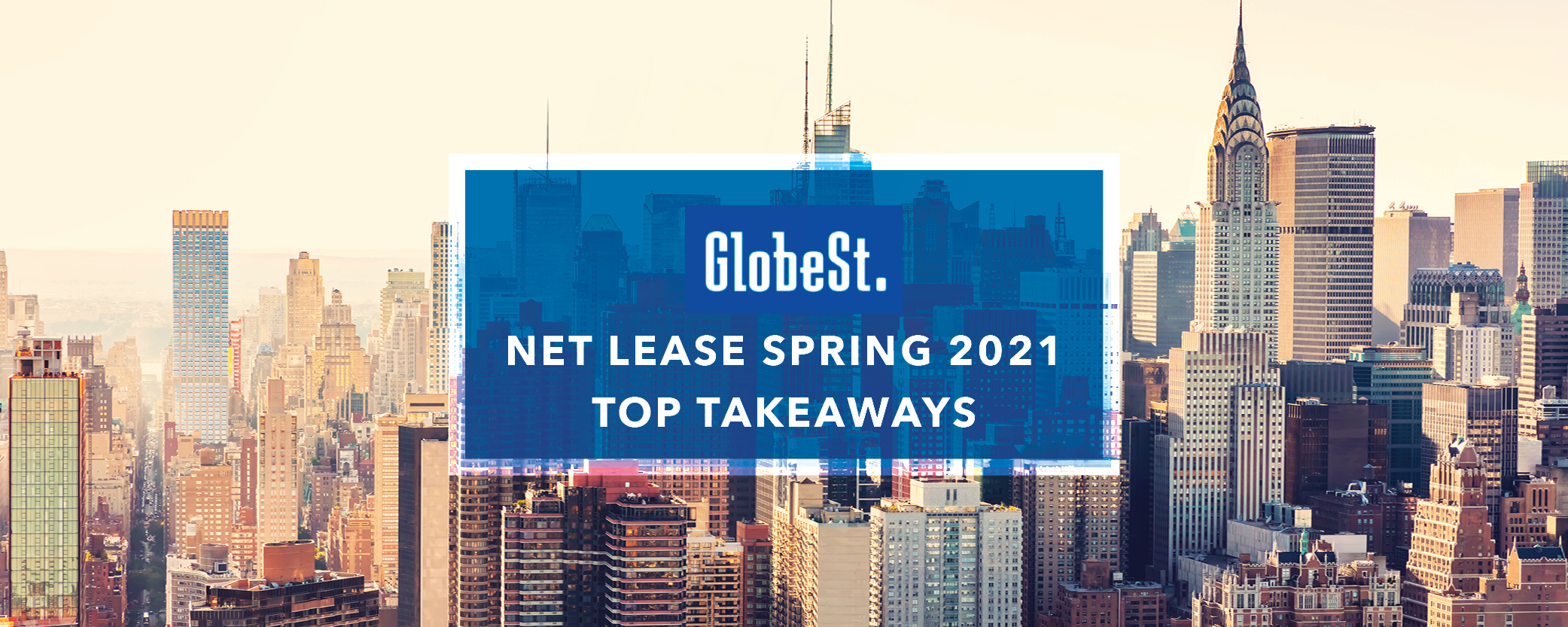 Top Takeaways: GlobeSt. Net Lease Spring 2021