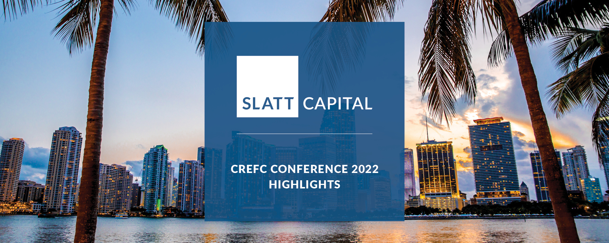 CREFC Conference 2022 Highlights Slatt Capital