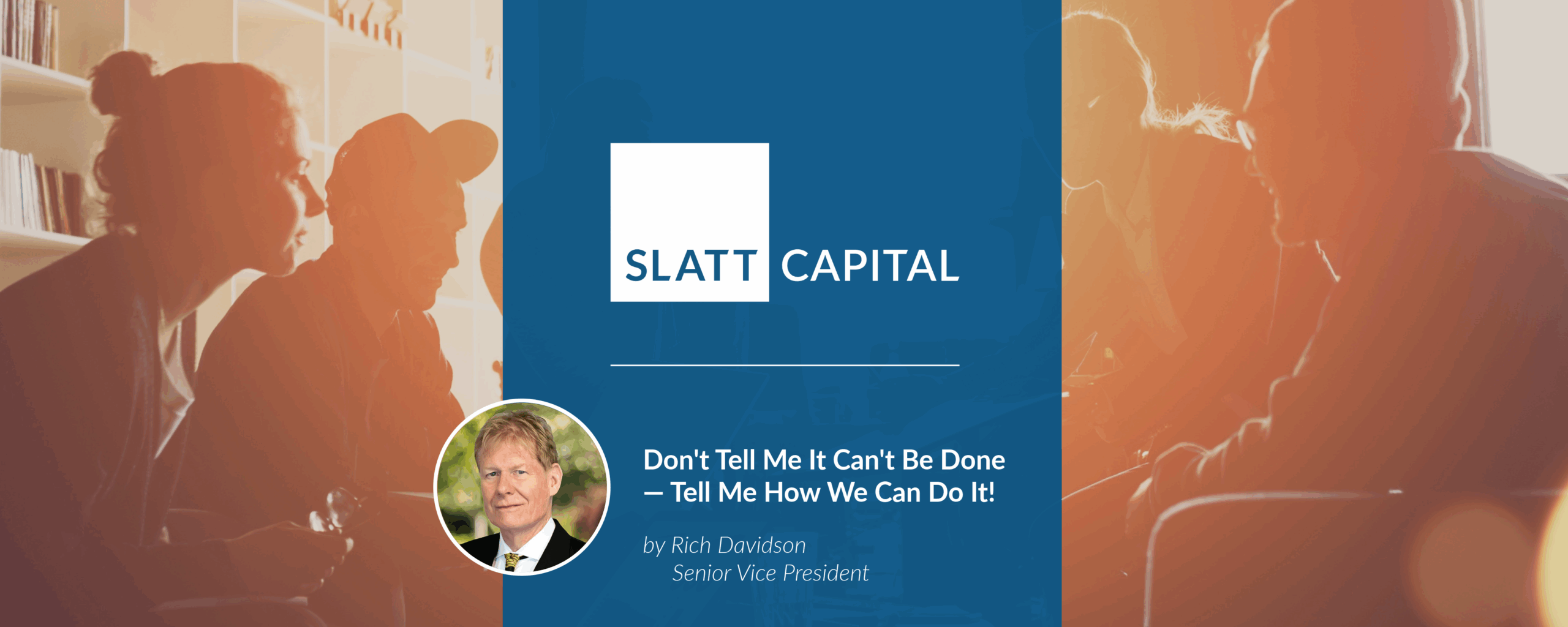 Don’t tell me it can’t be done — tell me how we can do it!